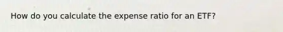 How do you calculate the expense ratio for an ETF?