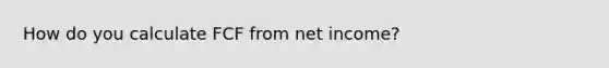 How do you calculate FCF from net income?