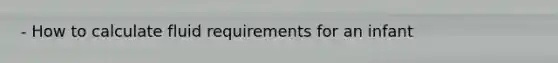 - How to calculate fluid requirements for an infant