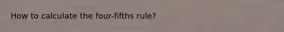 How to calculate the four-fifths rule?