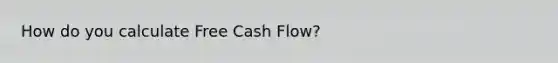 How do you calculate Free Cash Flow?