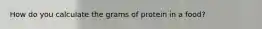 How do you calculate the grams of protein in a food?