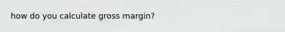 how do you calculate gross margin?