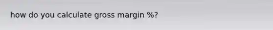 how do you calculate gross margin %?