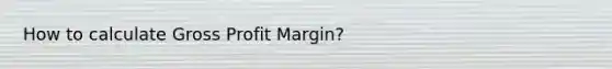 How to calculate Gross Profit Margin?