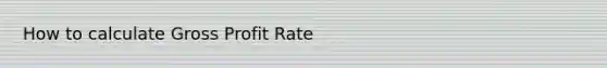 How to calculate Gross Profit Rate