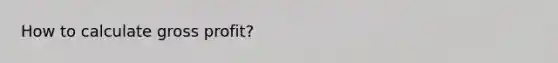 How to calculate gross profit?