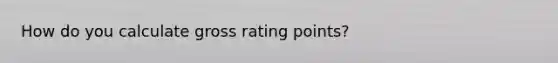 How do you calculate gross rating points?