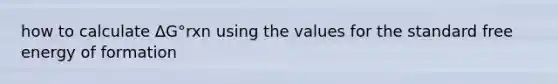 how to calculate ΔG°rxn using the values for the standard free energy of formation