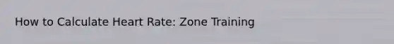 How to Calculate Heart Rate: Zone Training