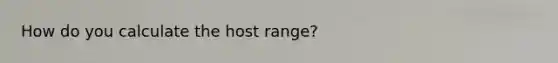 How do you calculate the host range?