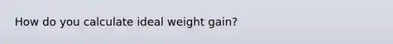 How do you calculate ideal weight gain?