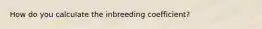 How do you calculate the inbreeding coefficient?