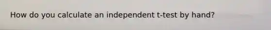 How do you calculate an independent t-test by hand?