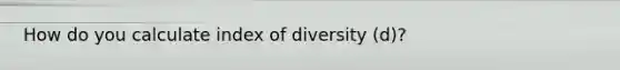 How do you calculate index of diversity (d)?