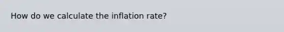 How do we calculate the inflation rate?