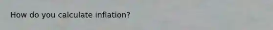 How do you calculate inflation?