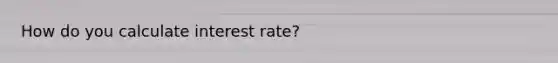 How do you calculate interest rate?