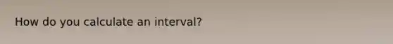 How do you calculate an interval?