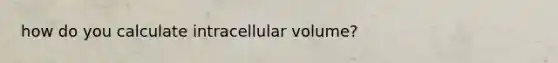 how do you calculate intracellular volume?