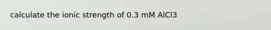 calculate the ionic strength of 0.3 mM AlCl3