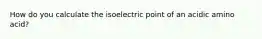 How do you calculate the isoelectric point of an acidic amino acid?