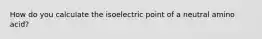 How do you calculate the isoelectric point of a neutral amino acid?