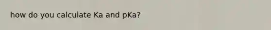 how do you calculate Ka and pKa?