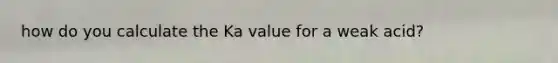 how do you calculate the Ka value for a weak acid?