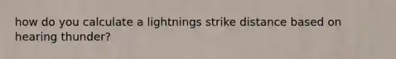 how do you calculate a lightnings strike distance based on hearing thunder?