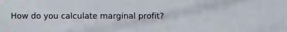 How do you calculate marginal profit?