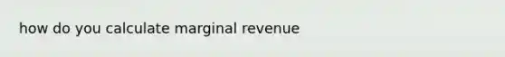 how do you calculate marginal revenue