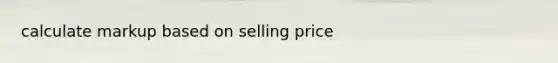 calculate markup based on selling price