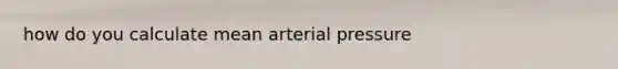 how do you calculate mean arterial pressure