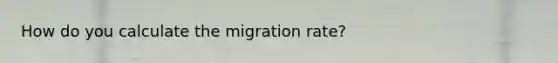 How do you calculate the migration rate?