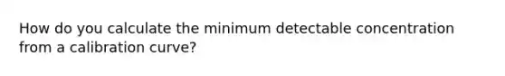 How do you calculate the minimum detectable concentration from a calibration curve?