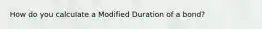 How do you calculate a Modified Duration of a bond?