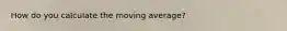 How do you calculate the moving average?