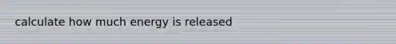 calculate how much energy is released