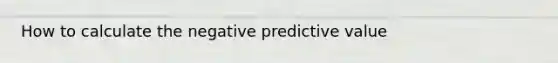 How to calculate the negative predictive value