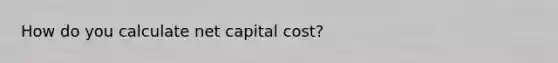 How do you calculate net capital cost?