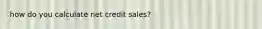 how do you calculate net credit sales?