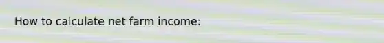 How to calculate net farm income: