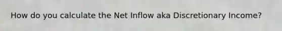 How do you calculate the Net Inflow aka Discretionary Income?