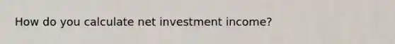 How do you calculate net investment income?