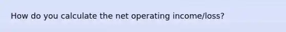 How do you calculate the net operating income/loss?