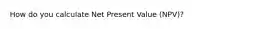 How do you calculate Net Present Value (NPV)?