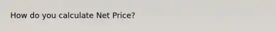 How do you calculate Net Price?