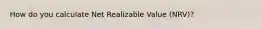 How do you calculate Net Realizable Value (NRV)?