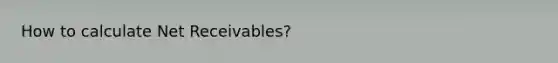 How to calculate Net Receivables?